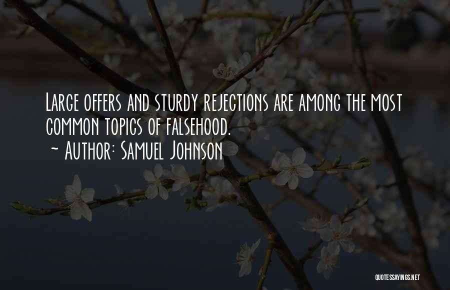Samuel Johnson Quotes: Large Offers And Sturdy Rejections Are Among The Most Common Topics Of Falsehood.