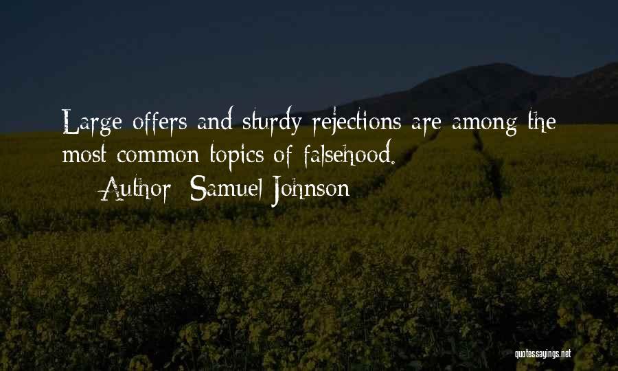 Samuel Johnson Quotes: Large Offers And Sturdy Rejections Are Among The Most Common Topics Of Falsehood.
