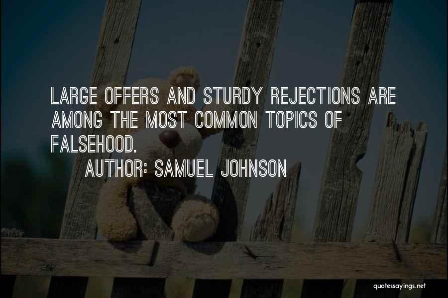 Samuel Johnson Quotes: Large Offers And Sturdy Rejections Are Among The Most Common Topics Of Falsehood.
