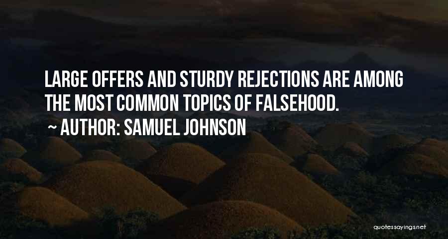 Samuel Johnson Quotes: Large Offers And Sturdy Rejections Are Among The Most Common Topics Of Falsehood.