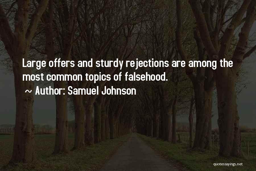Samuel Johnson Quotes: Large Offers And Sturdy Rejections Are Among The Most Common Topics Of Falsehood.