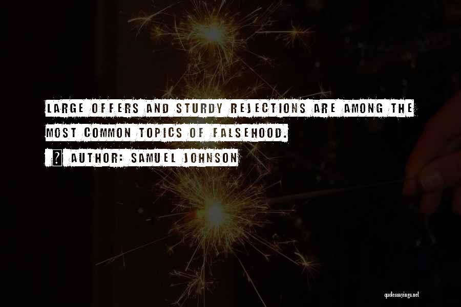 Samuel Johnson Quotes: Large Offers And Sturdy Rejections Are Among The Most Common Topics Of Falsehood.