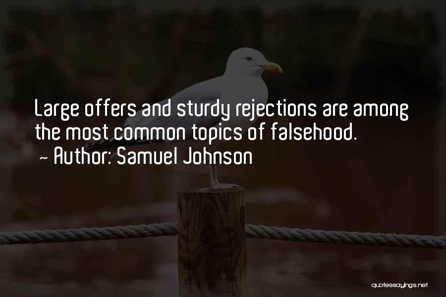 Samuel Johnson Quotes: Large Offers And Sturdy Rejections Are Among The Most Common Topics Of Falsehood.