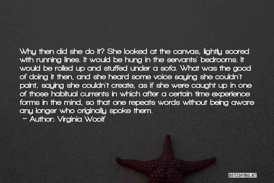 Virginia Woolf Quotes: Why Then Did She Do It? She Looked At The Canvas, Lightly Scored With Running Lines. It Would Be Hung