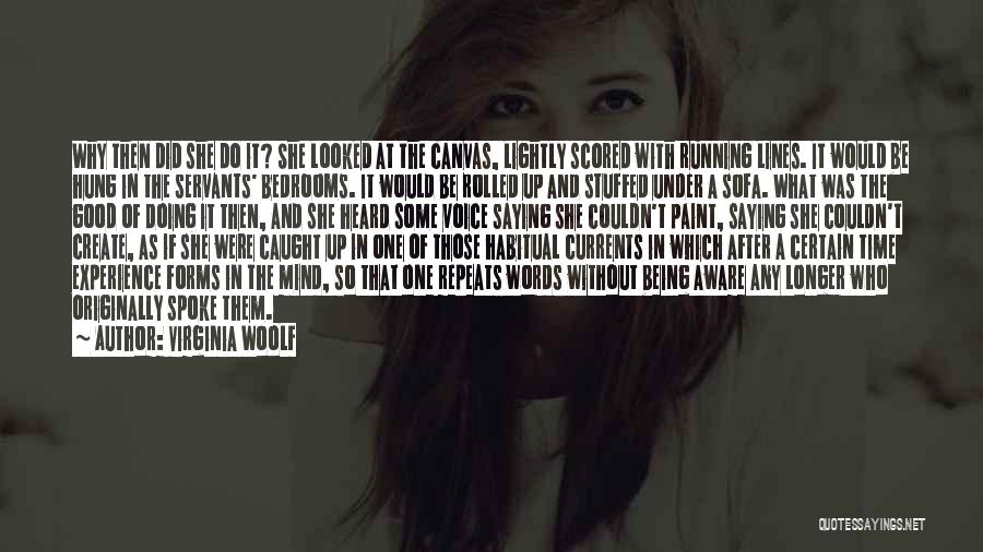 Virginia Woolf Quotes: Why Then Did She Do It? She Looked At The Canvas, Lightly Scored With Running Lines. It Would Be Hung