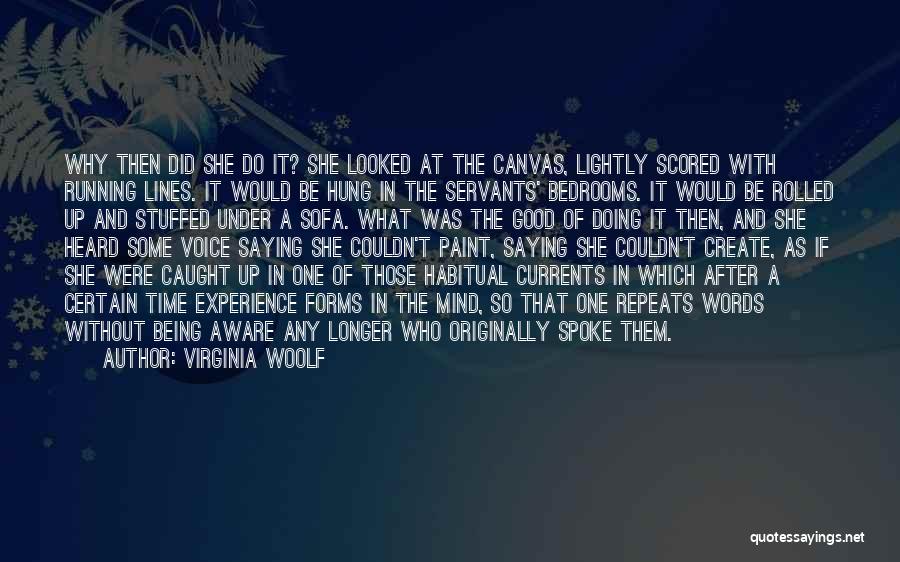 Virginia Woolf Quotes: Why Then Did She Do It? She Looked At The Canvas, Lightly Scored With Running Lines. It Would Be Hung