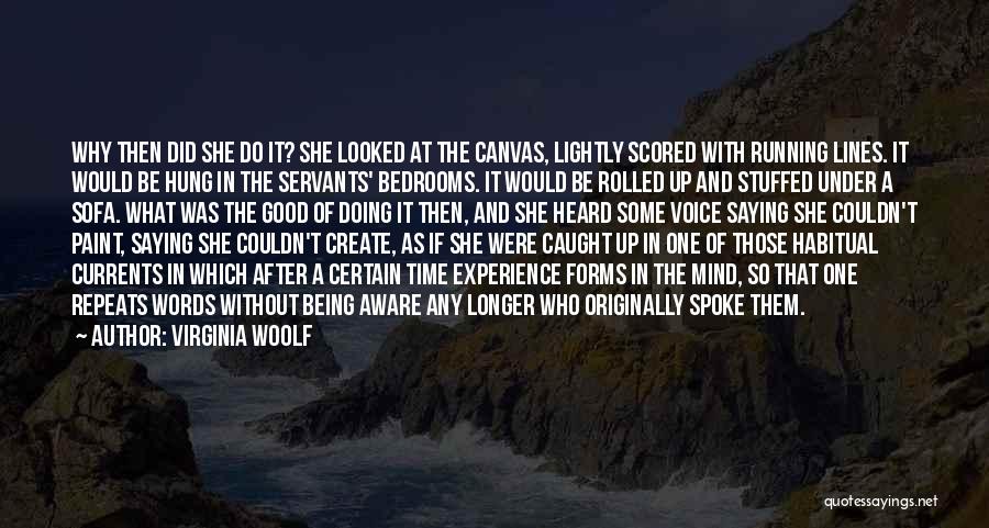 Virginia Woolf Quotes: Why Then Did She Do It? She Looked At The Canvas, Lightly Scored With Running Lines. It Would Be Hung