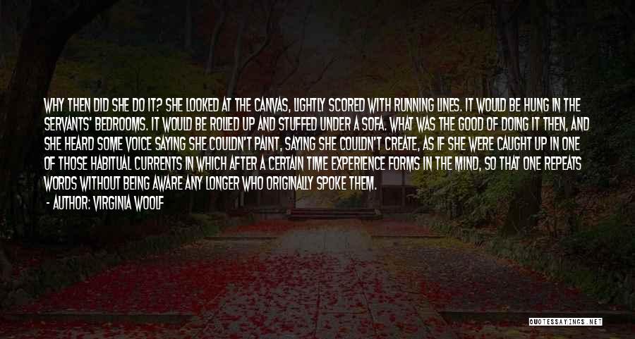 Virginia Woolf Quotes: Why Then Did She Do It? She Looked At The Canvas, Lightly Scored With Running Lines. It Would Be Hung