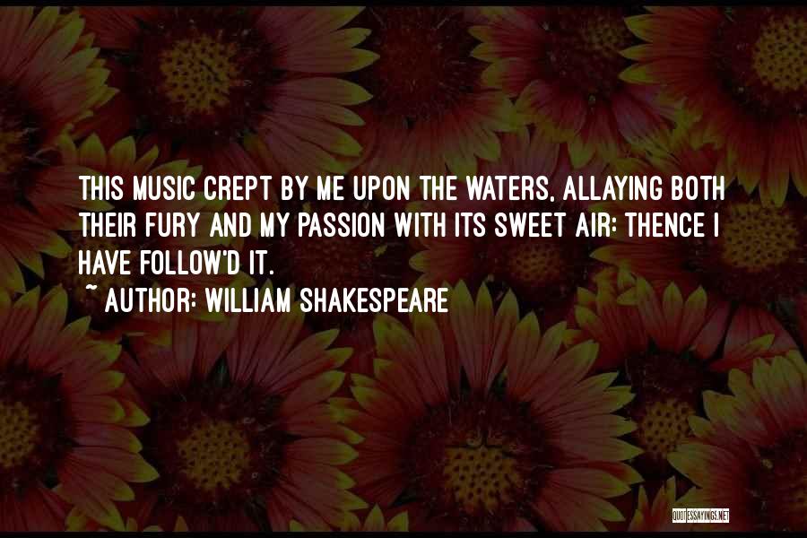 William Shakespeare Quotes: This Music Crept By Me Upon The Waters, Allaying Both Their Fury And My Passion With Its Sweet Air: Thence