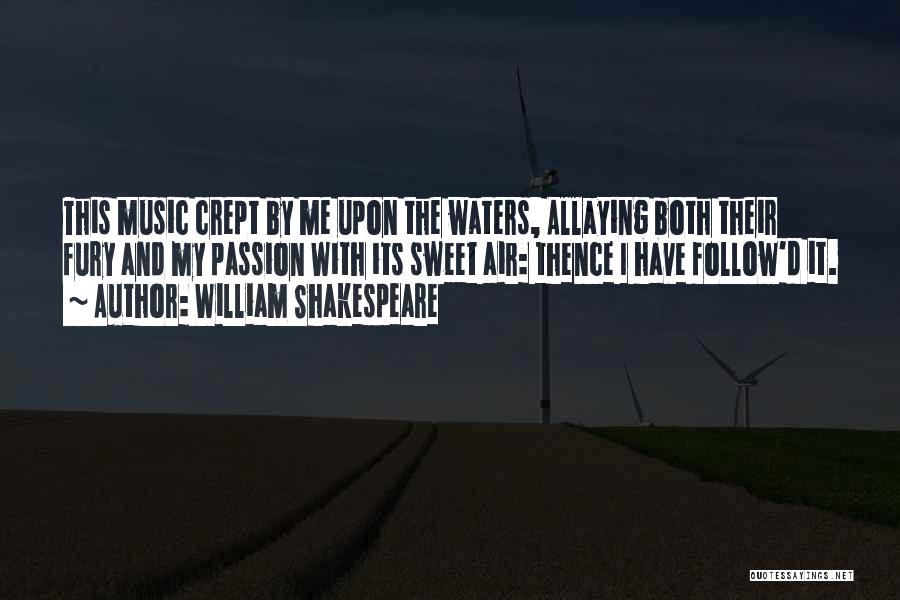 William Shakespeare Quotes: This Music Crept By Me Upon The Waters, Allaying Both Their Fury And My Passion With Its Sweet Air: Thence