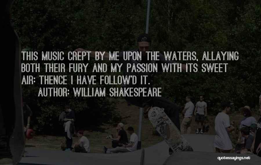 William Shakespeare Quotes: This Music Crept By Me Upon The Waters, Allaying Both Their Fury And My Passion With Its Sweet Air: Thence