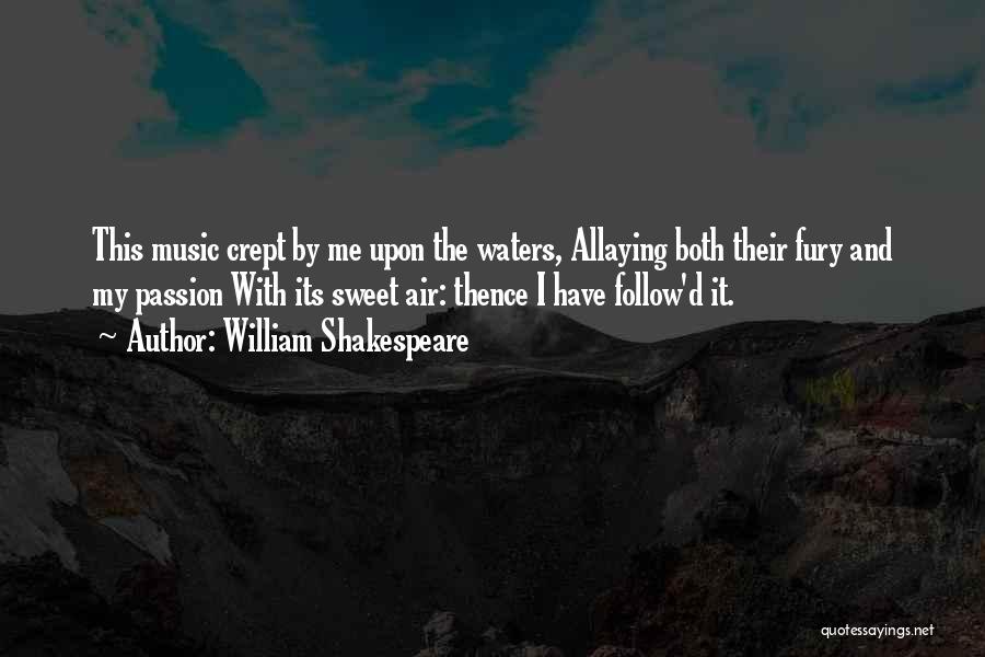 William Shakespeare Quotes: This Music Crept By Me Upon The Waters, Allaying Both Their Fury And My Passion With Its Sweet Air: Thence