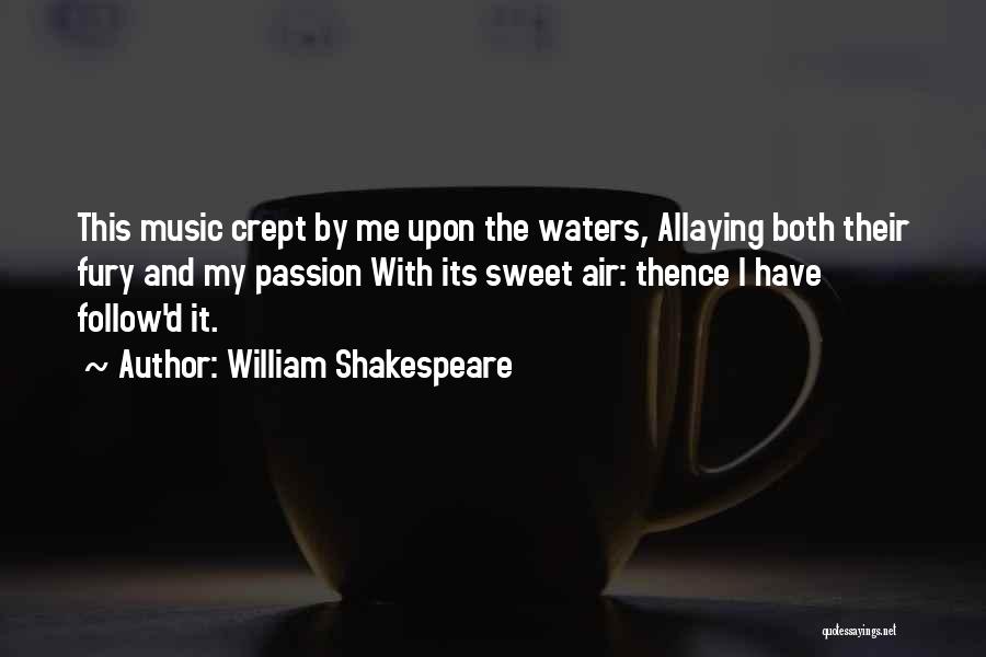 William Shakespeare Quotes: This Music Crept By Me Upon The Waters, Allaying Both Their Fury And My Passion With Its Sweet Air: Thence