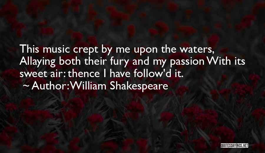 William Shakespeare Quotes: This Music Crept By Me Upon The Waters, Allaying Both Their Fury And My Passion With Its Sweet Air: Thence