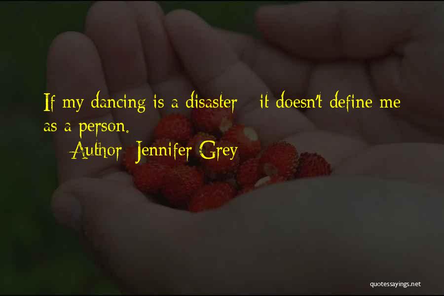Jennifer Grey Quotes: If My Dancing Is A Disaster - It Doesn't Define Me As A Person.