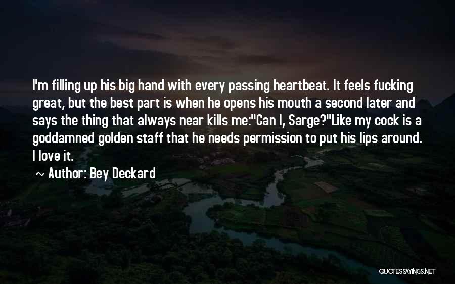 Bey Deckard Quotes: I'm Filling Up His Big Hand With Every Passing Heartbeat. It Feels Fucking Great, But The Best Part Is When