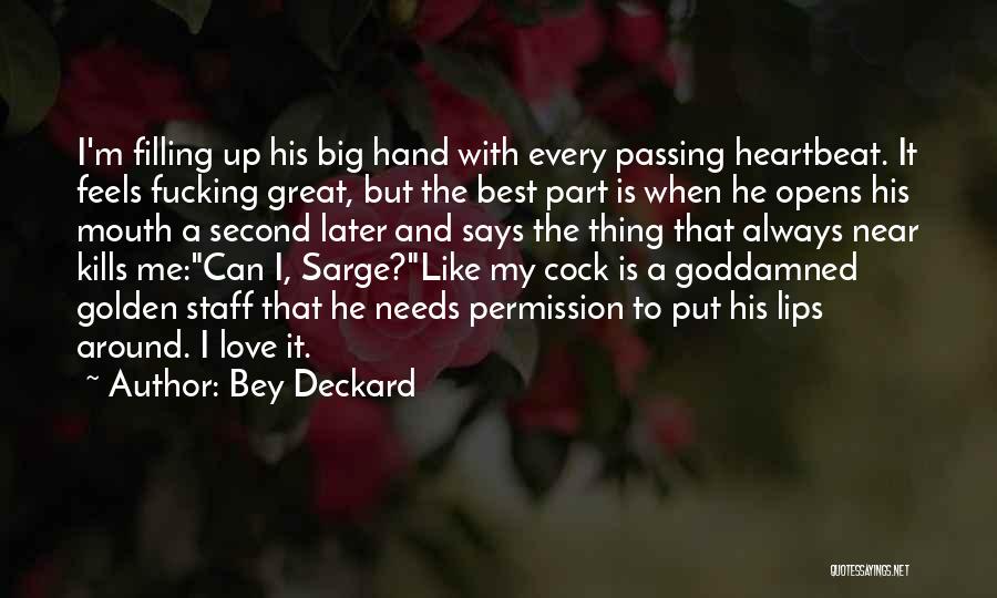 Bey Deckard Quotes: I'm Filling Up His Big Hand With Every Passing Heartbeat. It Feels Fucking Great, But The Best Part Is When