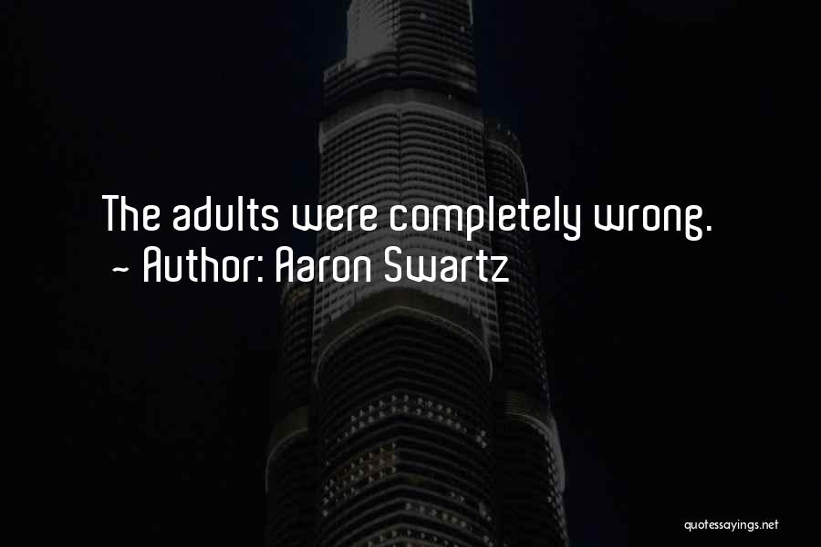 Aaron Swartz Quotes: The Adults Were Completely Wrong.