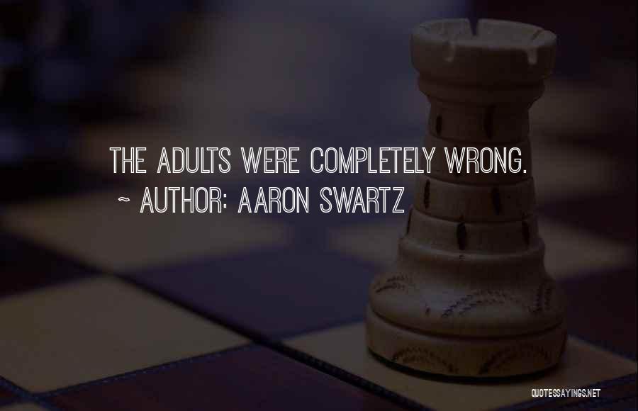 Aaron Swartz Quotes: The Adults Were Completely Wrong.