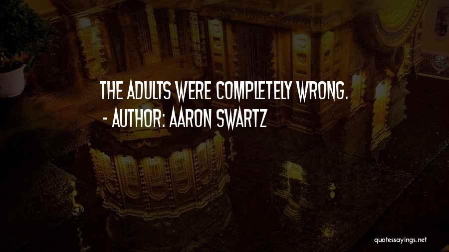 Aaron Swartz Quotes: The Adults Were Completely Wrong.