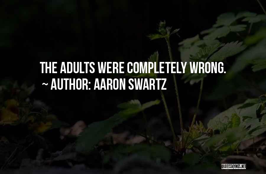 Aaron Swartz Quotes: The Adults Were Completely Wrong.