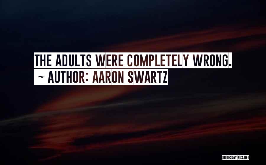 Aaron Swartz Quotes: The Adults Were Completely Wrong.