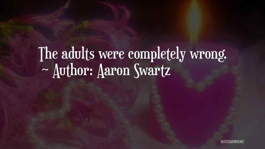 Aaron Swartz Quotes: The Adults Were Completely Wrong.