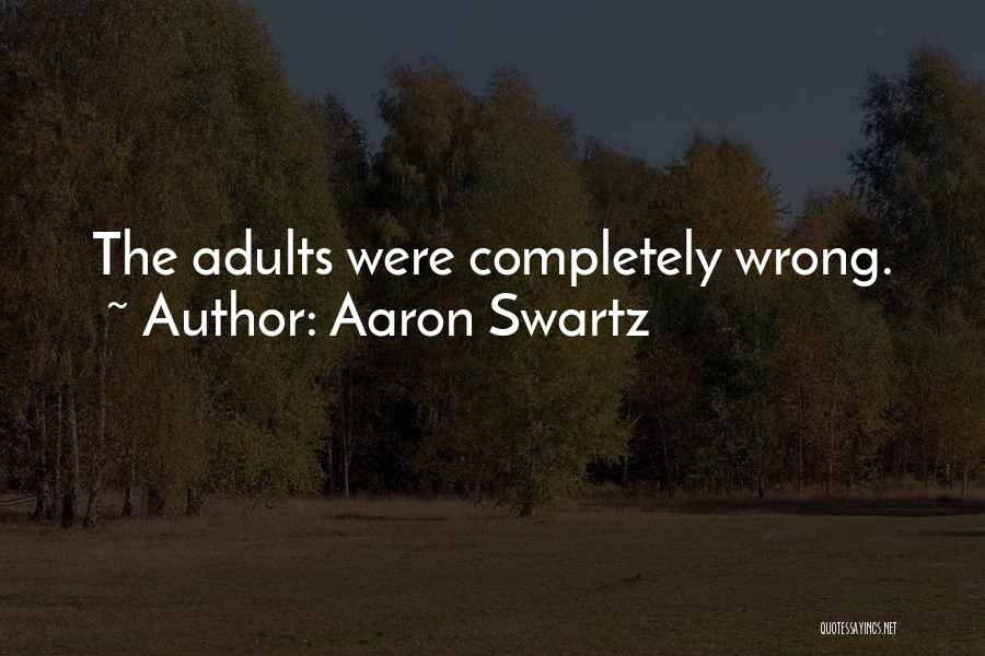 Aaron Swartz Quotes: The Adults Were Completely Wrong.