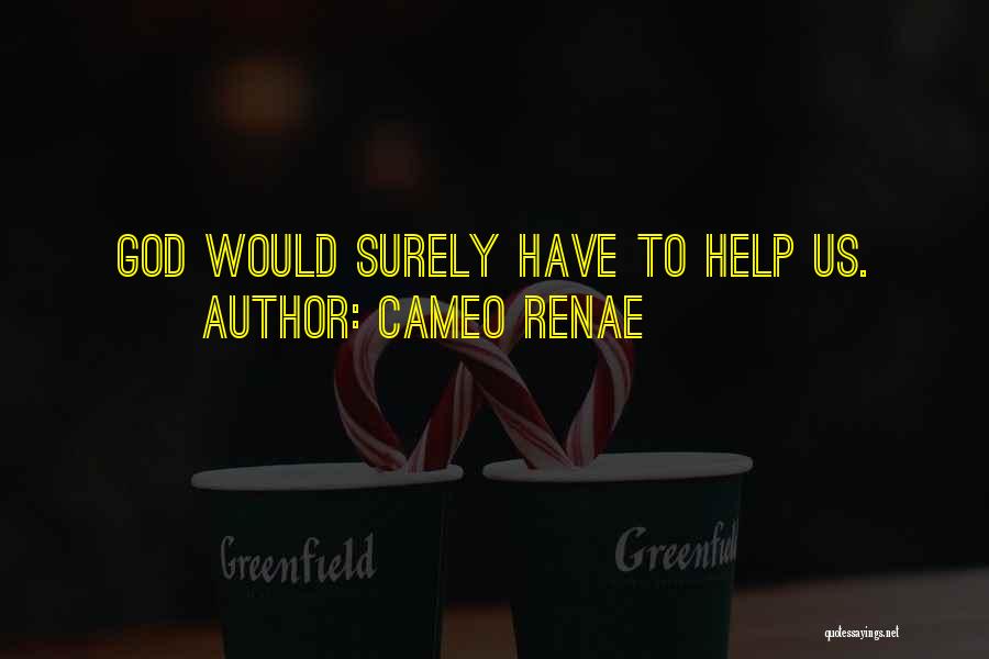 Cameo Renae Quotes: God Would Surely Have To Help Us.