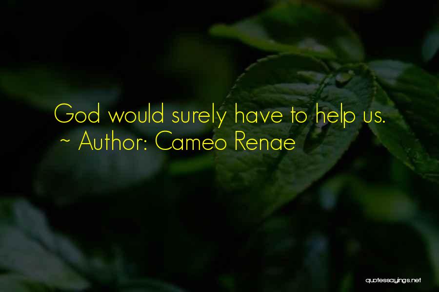 Cameo Renae Quotes: God Would Surely Have To Help Us.