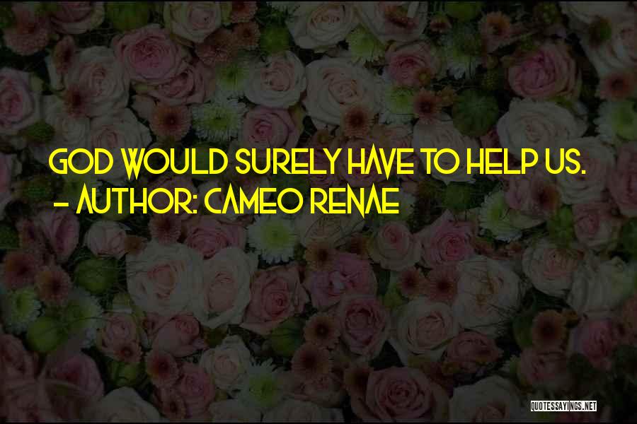 Cameo Renae Quotes: God Would Surely Have To Help Us.