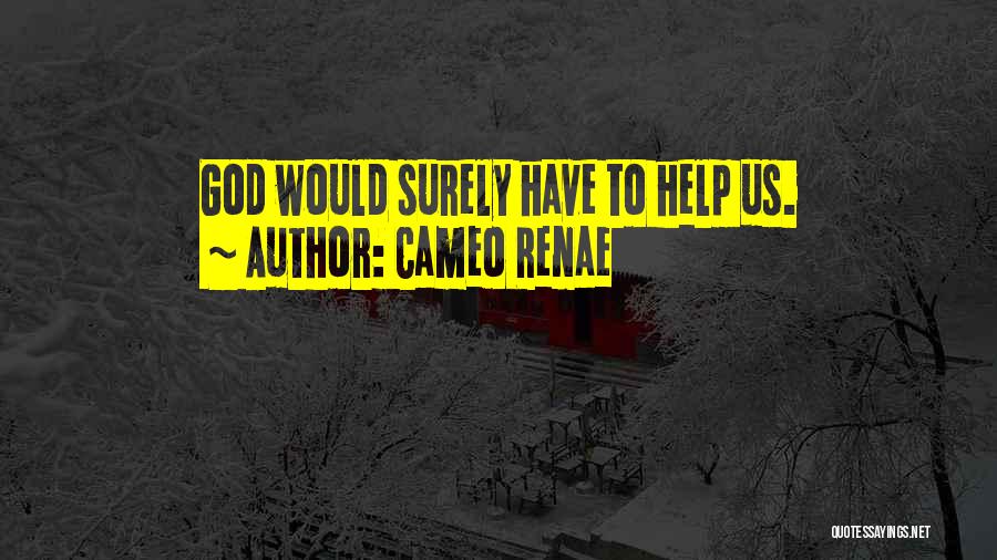 Cameo Renae Quotes: God Would Surely Have To Help Us.