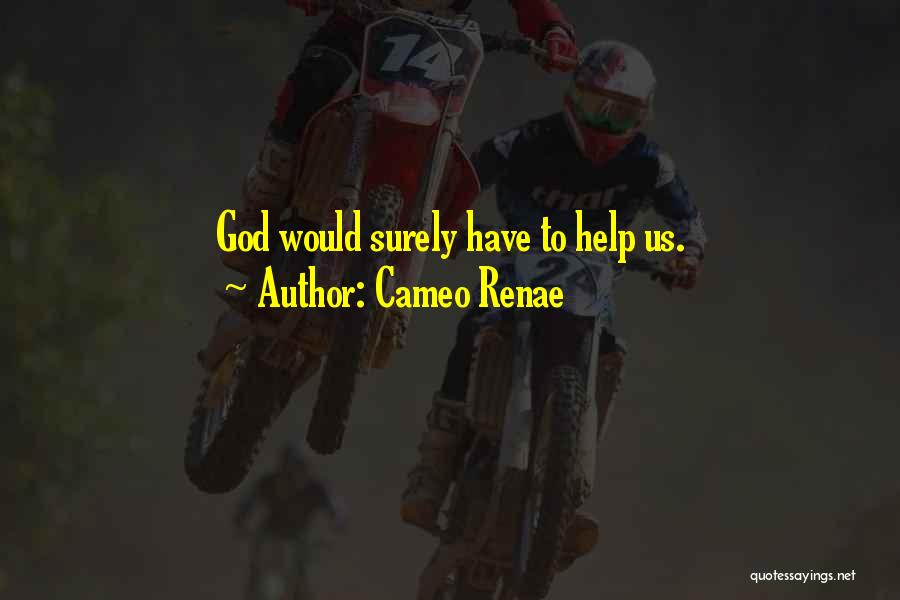 Cameo Renae Quotes: God Would Surely Have To Help Us.