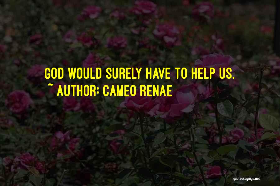 Cameo Renae Quotes: God Would Surely Have To Help Us.