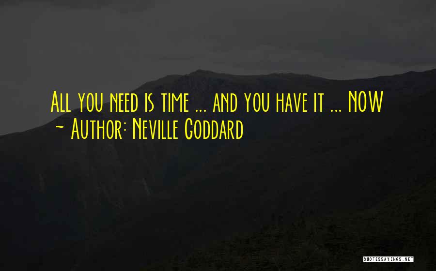 Neville Goddard Quotes: All You Need Is Time ... And You Have It ... Now