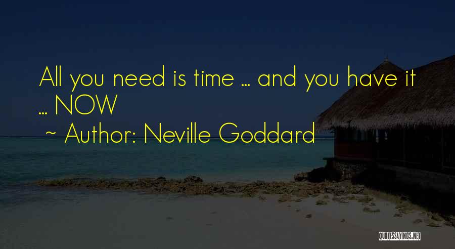 Neville Goddard Quotes: All You Need Is Time ... And You Have It ... Now