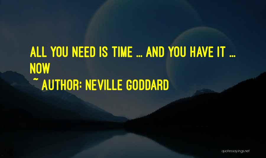 Neville Goddard Quotes: All You Need Is Time ... And You Have It ... Now