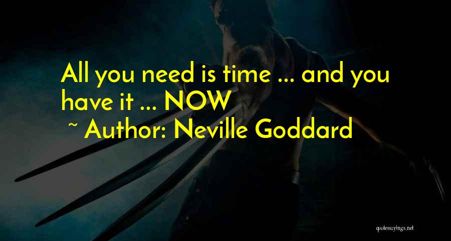 Neville Goddard Quotes: All You Need Is Time ... And You Have It ... Now