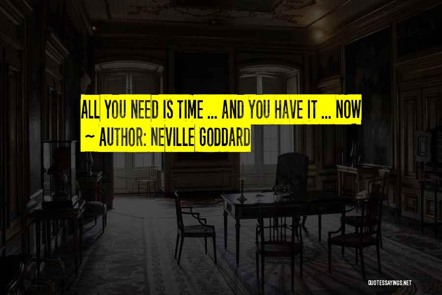 Neville Goddard Quotes: All You Need Is Time ... And You Have It ... Now