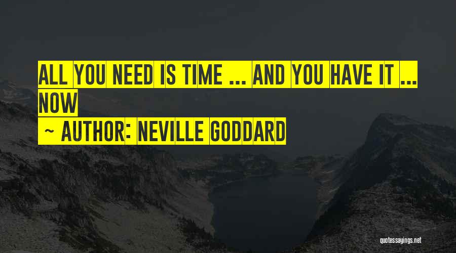Neville Goddard Quotes: All You Need Is Time ... And You Have It ... Now