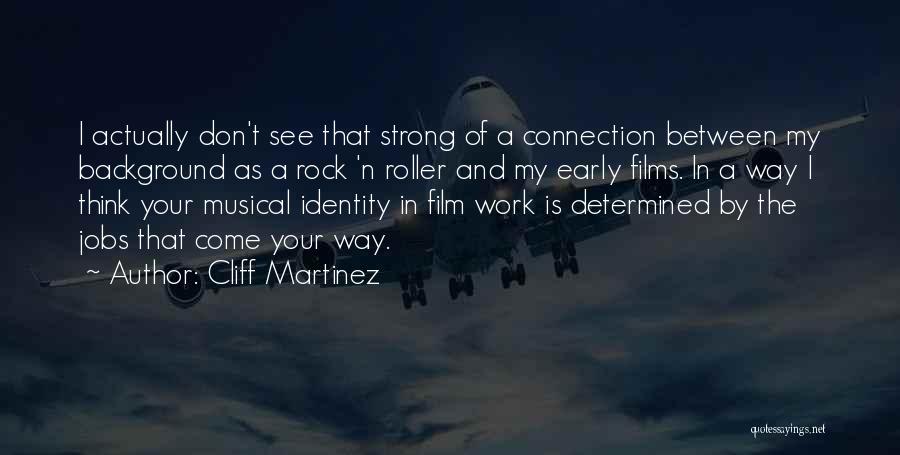 Cliff Martinez Quotes: I Actually Don't See That Strong Of A Connection Between My Background As A Rock 'n Roller And My Early