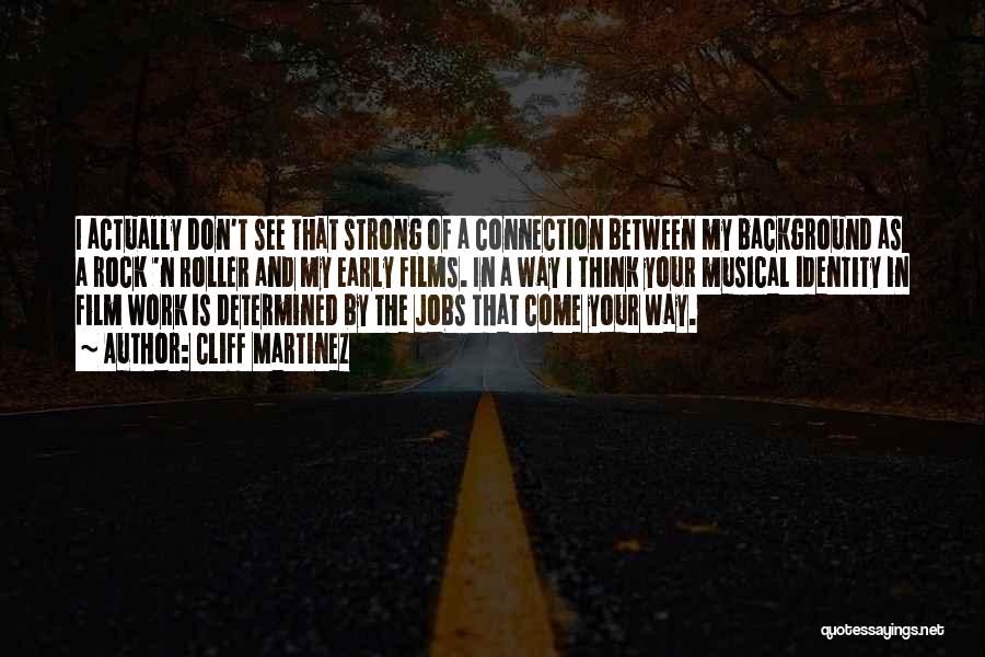 Cliff Martinez Quotes: I Actually Don't See That Strong Of A Connection Between My Background As A Rock 'n Roller And My Early