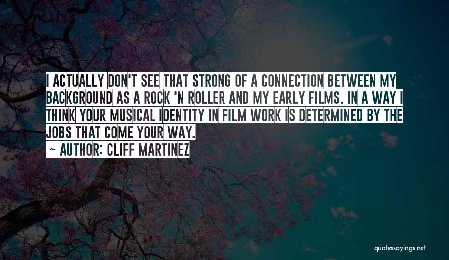 Cliff Martinez Quotes: I Actually Don't See That Strong Of A Connection Between My Background As A Rock 'n Roller And My Early