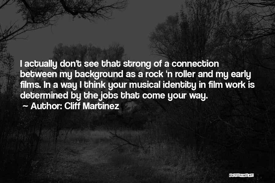 Cliff Martinez Quotes: I Actually Don't See That Strong Of A Connection Between My Background As A Rock 'n Roller And My Early