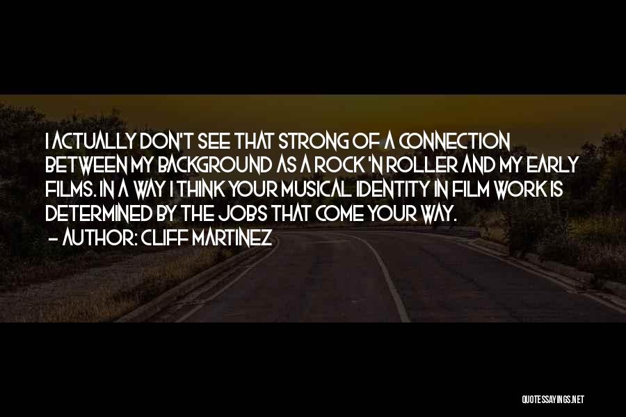 Cliff Martinez Quotes: I Actually Don't See That Strong Of A Connection Between My Background As A Rock 'n Roller And My Early