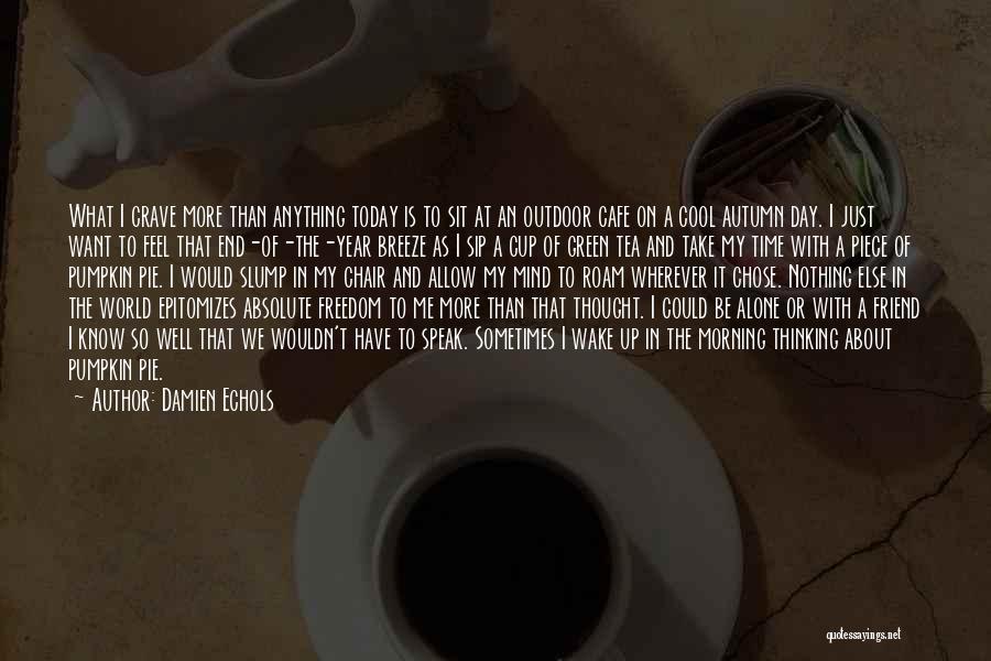 Damien Echols Quotes: What I Crave More Than Anything Today Is To Sit At An Outdoor Cafe On A Cool Autumn Day. I