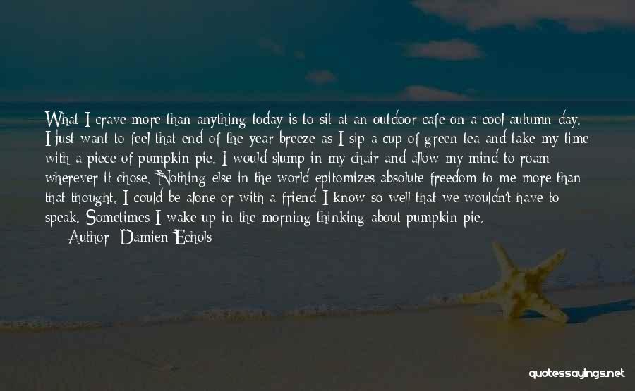 Damien Echols Quotes: What I Crave More Than Anything Today Is To Sit At An Outdoor Cafe On A Cool Autumn Day. I