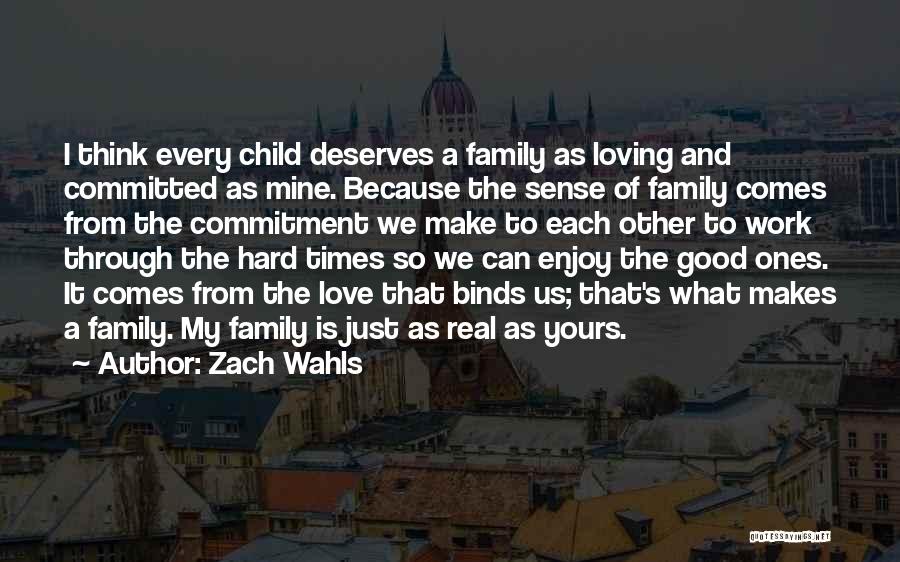 Zach Wahls Quotes: I Think Every Child Deserves A Family As Loving And Committed As Mine. Because The Sense Of Family Comes From