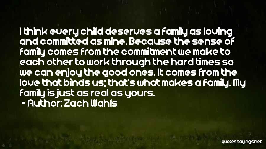 Zach Wahls Quotes: I Think Every Child Deserves A Family As Loving And Committed As Mine. Because The Sense Of Family Comes From