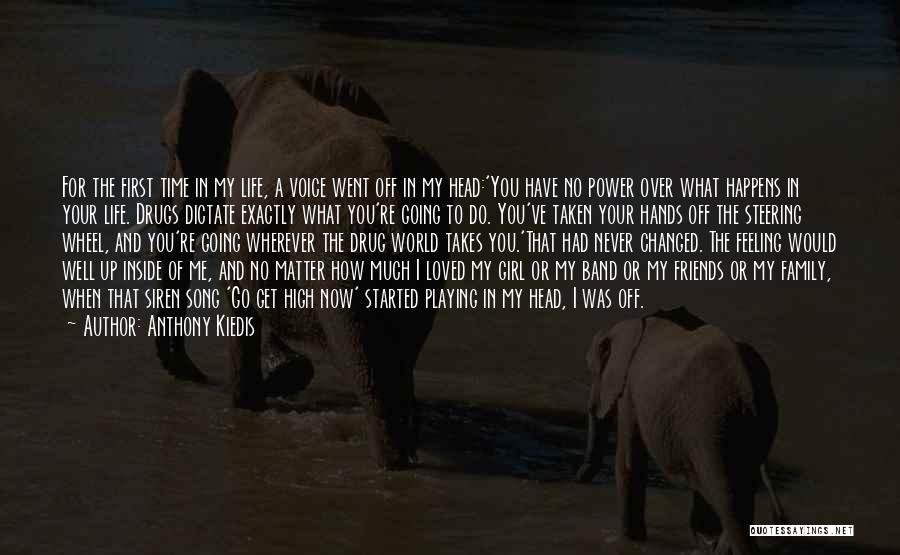 Anthony Kiedis Quotes: For The First Time In My Life, A Voice Went Off In My Head:'you Have No Power Over What Happens